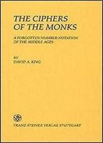 The Ciphers Of The Monks: A Forgotten Number-Notation Of The Middle Ages