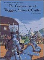 The Compendium Of Weapons, Armour & Castles