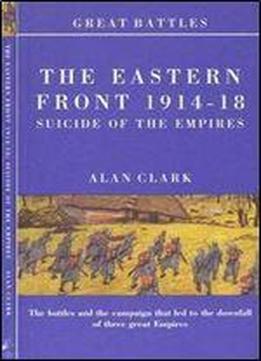 The Eastern Front 1914-18: Suicide Of The Empires