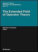 The Extended Field Of Operator Theory (Operator Theory: Advances And Applications)