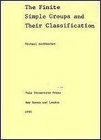The Finite Simple Groups And Their Classifications (Yale Mathematical Monographs)