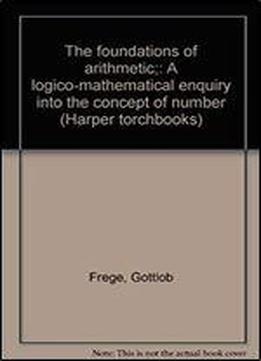 The Foundations Of Arithmetic: A Logico-mathematical Enquiry Into The Concept Of Number (harper Torchbooks)