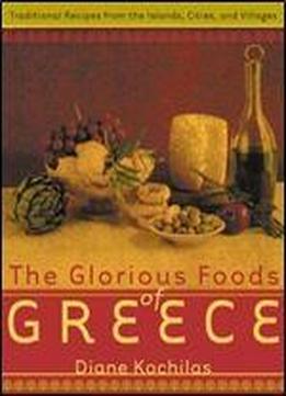 The Glorious Foods Of Greece: Traditional Recipes From The Islands, Cities, And Villages