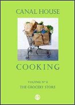 The Grocery Store (canal House Cooking, Volume 6)