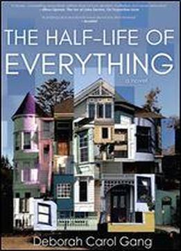 The Half-life Of Everything: A Novel