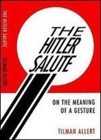 The Hitler Salute: On The Meaning Of A Gesture