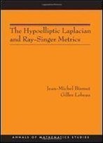 The Hypoelliptic Laplacian And Ray-Singer Metrics. (Am-167) (Annals Of Mathematics Studies)