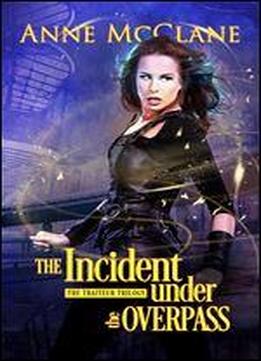 The Incident Under The Overpass (the Traiteur Trilogy Book 1)