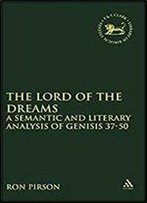 The Lord Of The Dreams: A Semantic And Literary Analysis Of Genisis 37-50 (The Library Of Hebrew Bible/Old Testament Studies)