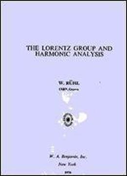 The Lorentz Group And Harmonic Analysis (the Mathematical Physics Monograph Series)