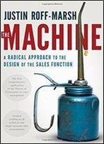 The Machine: A Radical Approach To The Design Of The Sales Function