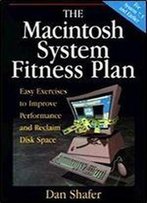 The Macintosh System Fitness Plan: Easy Exercises To Increase Performance And Reclaim Disk Space