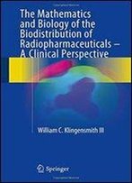 The Mathematics And Biology Of The Biodistribution Of Radiopharmaceuticals