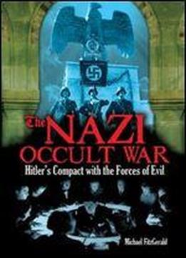 The Nazi Occult War: Hitler's Compact With The Forces Of Evil