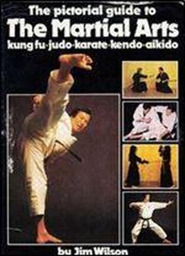 The Pictorial Guide To The Martial Arts: Kung Fu, Judo, Karate, Kendo, Aikido