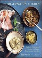 The Preservation Kitchen: The Craft Of Making And Cooking With Pickles, Preserves, And Aigre-Doux