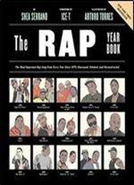 The Rap Year Book: The Most Important Rap Song From Every Year Since 1979, Discussed, Debated, And Deconstructed
