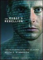 The Robot's Rebellion: Finding Meaning In The Age Of Darwin