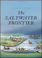 The Saltwater Frontier: Indians And The Contest For The American Coast