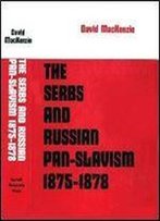 The Serbs And Russian Pan-Slavism 1875-1878