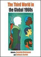 The Third World In The Global 1960s (Protest, Culture & Society)