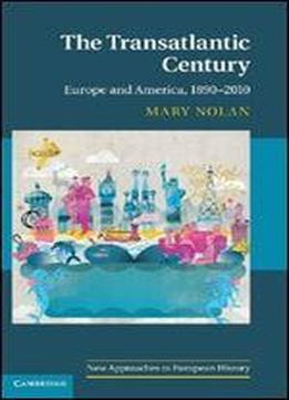 The Transatlantic Century: Europe And America, 1890-2010
