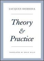 Theory And Practice (The Seminars Of Jacques Derrida)