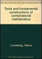 Tools And Fundamental Constructions Of Combinatorial Mathematics