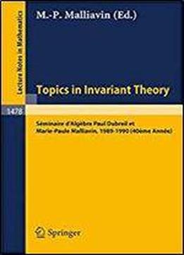 Topics In Invariant Theory: Seminaire D'algebre Paul Dubreil Et M.-p. Malliavin 1989-1990 (40eme Annee) (lecture Notes In Mathematics) (english And French Edition)