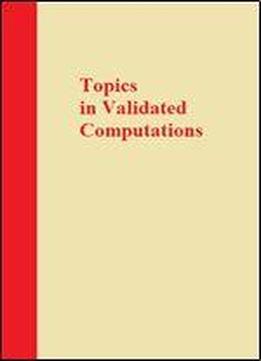 Topics In Validated Computations: Proceedings Of Imacs-gamm International Workshop On Validated Computations, Oldenburg, Germany, 30 August - 3 Sept