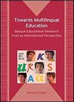 Towards Multilingual Education: Basque Educational Research From An International Perspective (Bilingual Education & Bilingualism)