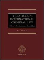 Treatise On International Criminal Law: Volume 1: Foundations And General Part