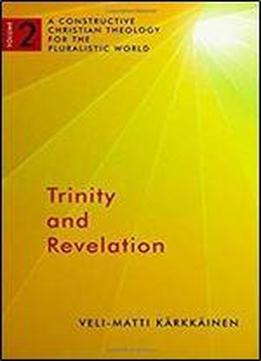 Trinity And Revelation: A Constructive Christian Theology For The Pluralistic World