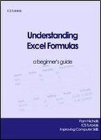 Understanding Excel Formulas (Ics Tutorials Book 1)
