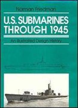 U.s. Submarines Through 1945: An Illustrated Design History (illustrated Design Histories)