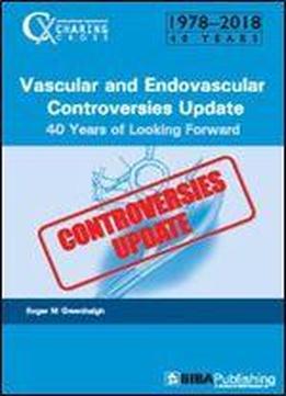 Vascular And Endovascular Controversies Update: 40 Years Of Looking Forward