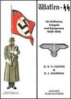 Waffen-Ss: Its Uniforms, Insignia And Equipment 1938-1945