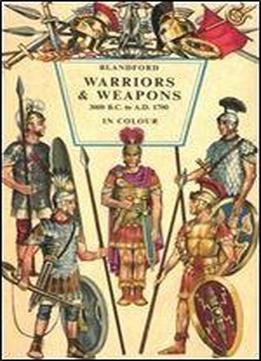 Warriors And Weapons 300 B.c. To A.d. 1700