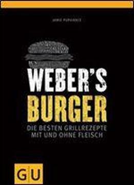 Weber's Burger: Die Besten Grillrezepte Mit Und Ohne Fleisch