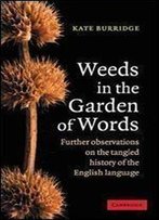 Weeds In The Garden Of Words: Further Observations On The Tangled History Of The English Language