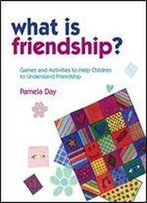 What Is Friendship?: Games And Activities To Help Children To Understand Friendship