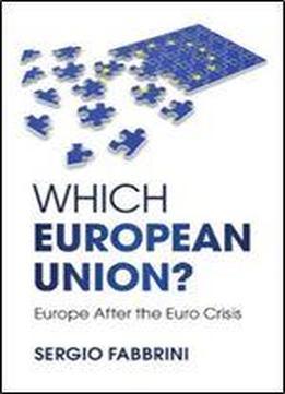 Which European Union?: Europe After The Euro Crisis