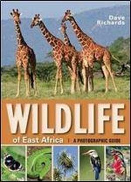 Wildlife Of East Africa: A Photographic Guide