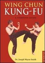 Wing Chun Kung-Fu: A Complete Guide