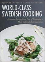 World-Class Swedish Cooking: Artisanal Recipes From One Of Stockholm's Most Celebrated Restaurants