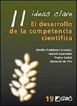 11 Ideas Clave. El Desarrollo De La Competencia Cientifica (ideas Claves)