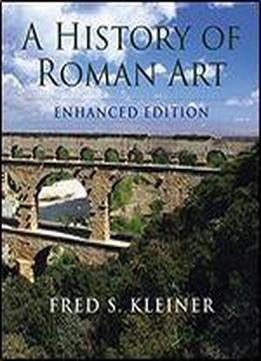 A History Of Roman Art, Enhanced Edition