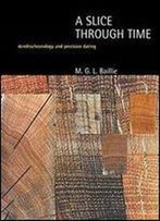 A Slice Through Time: Dendrochronology And Precision Dating