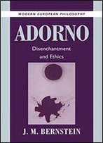 Adorno: Disenchantment And Ethics