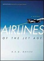 Airlines Of The Jet Age: A History